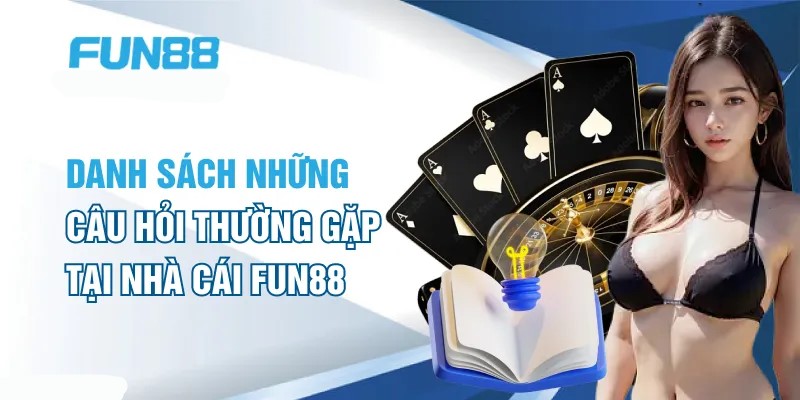 Những câu hỏi liên quan đến dịch vụ của Fun88