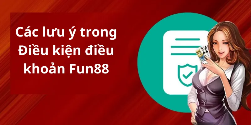 Các lưu ý trong chính sách điều khoản điều kiện của nhà cái Fun88