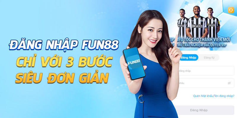 Đăng nhập Fun88 nhanh chóng chỉ với 3 bước thần tốc