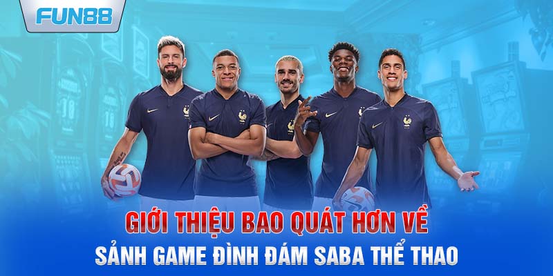 Giới thiệu bao quát hơn về sảnh game đình đám SABA Thể Thao