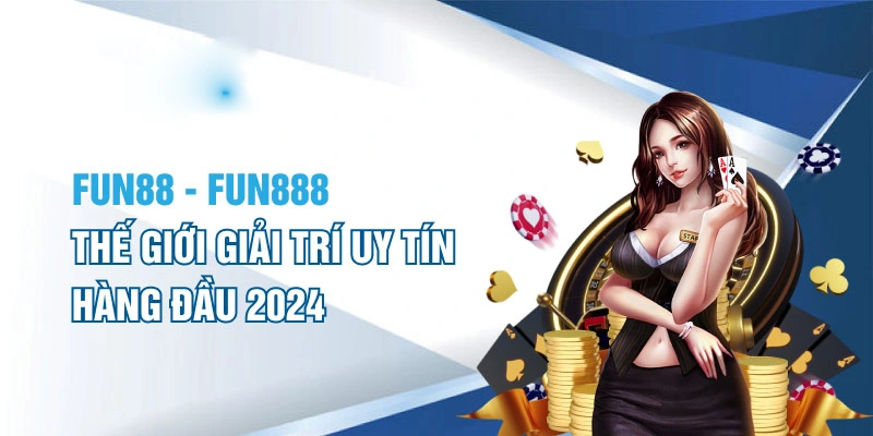 Giới thiệu các thông tin sơ lược về Fun88 dành cho người mới