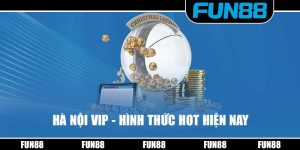 Hà Nội VIP - Hình Thức Xổ Số Được Ưa Chuộng Nhất Hiện Nay