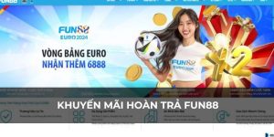 Khuyến Mãi Hoàn Trả Fun88 - Chương Trình Hấp Dẫn Đặc Sắc Nhất 2024