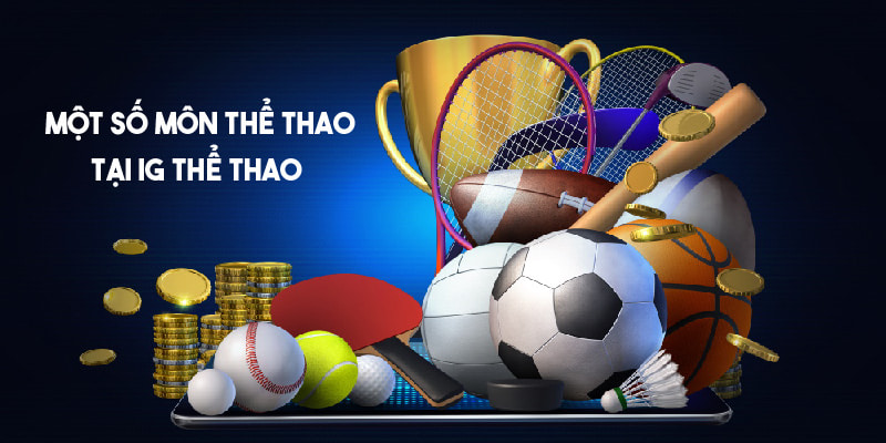 Một số môn thể thao hấp dẫn có trong IG Thể Thao