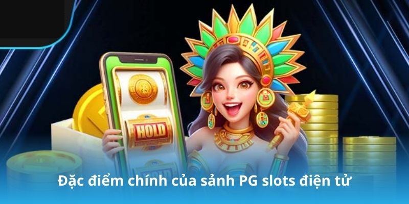 Đặc điểm chính của sảnh PG slots điện tử