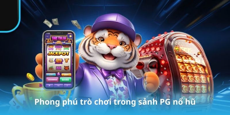 Phong phú trò chơi trong sảnh PG nổ hũ
