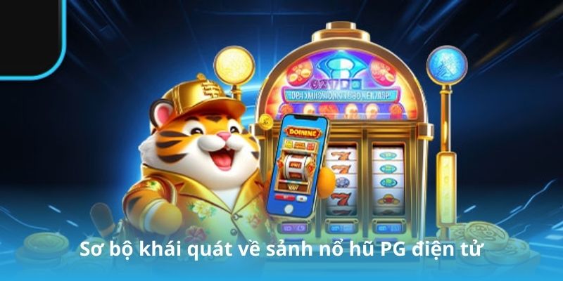 Sơ bộ khái quát về sảnh nổ hũ PG điện tử
