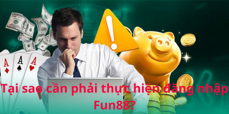 Tìm hiểu lý do nên đăng nhập Fun88