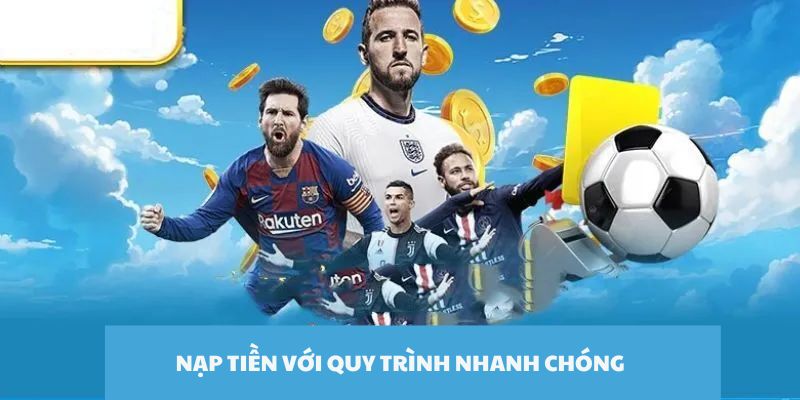 Thực hiện quy trình nạp tiền nhanh chóng để trải nghiệm