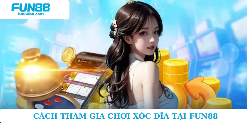 Bước chơi dành cho hội viên trải nghiệm xóc đĩa Fun88