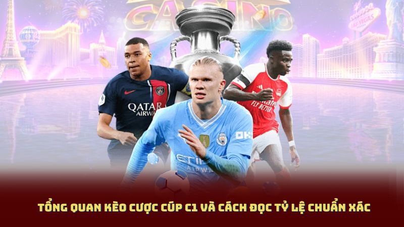 Tổng Quan Kèo Cược Cúp C1 Và Cách Đọc Tỷ Lệ Chuẩn Xác